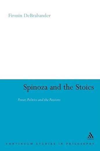Spinoza And The Stoics: Power, Politics And The Passions