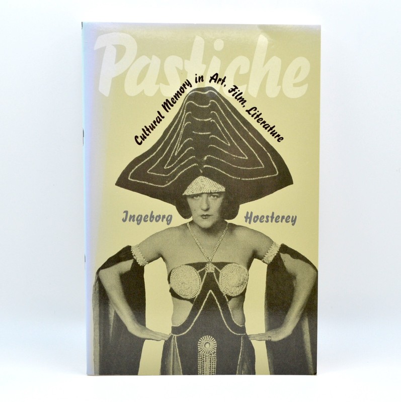 Pastiche, Culture Memory in Art, Film, Literature, Ingeborg Hoesterey, 1st Print