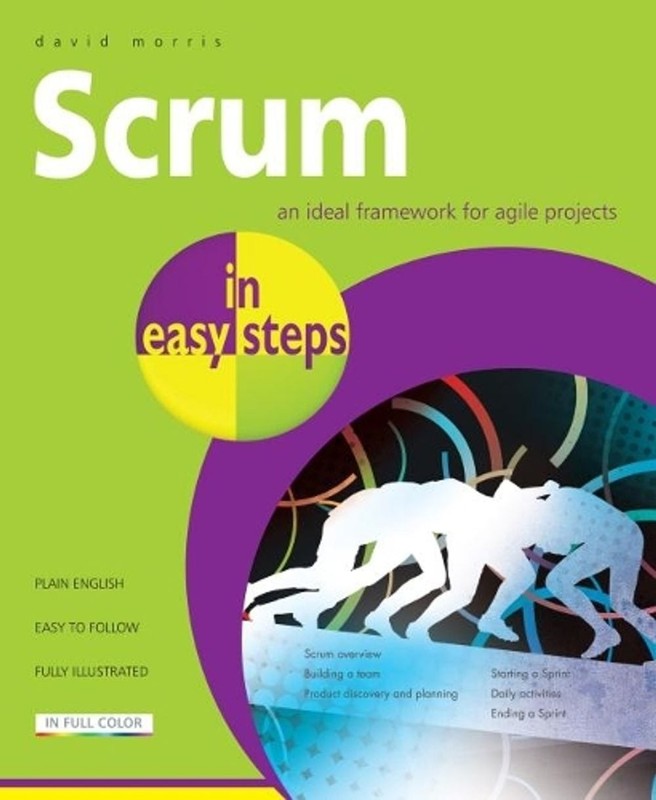 Scrum in Easy Steps:: An Ideal Framework for Agile Projects by David Morris (Eng