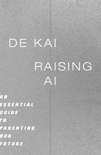 Raising AI: An Essential Guide to Parenting…, Kai, De