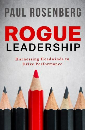 Rogue Leadership: Harnessing Head- 9780692185469, Paul Rosenberg, paperback, new