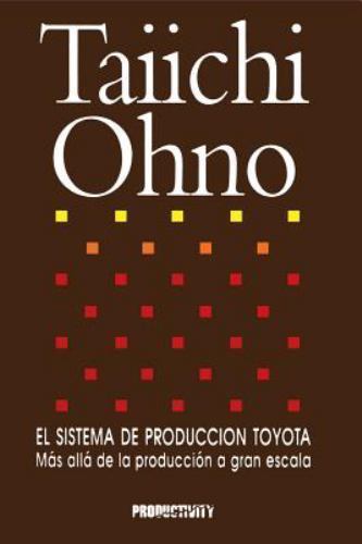 El Sistema De Produccion Toyota : Mas Alla De La Produccion a Gran Escala, Pa…