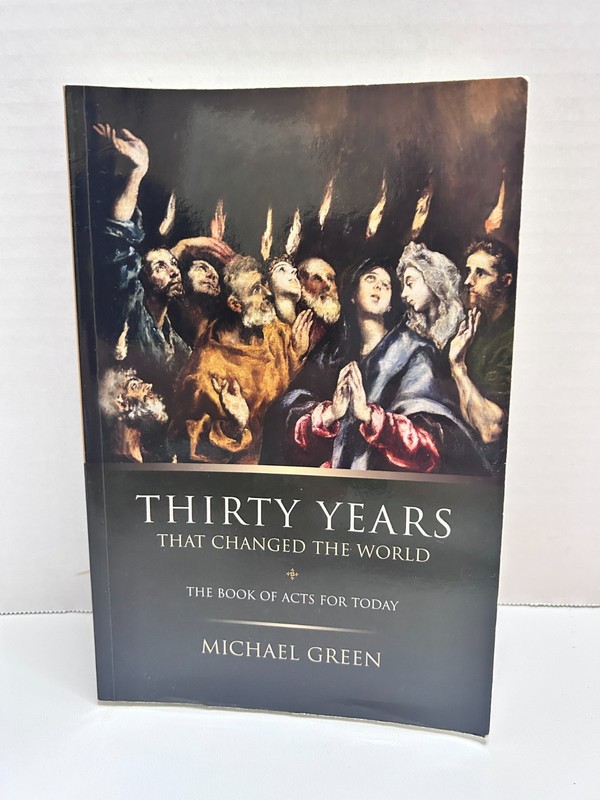 Thirty Years That Changed the World: The Book of Acts for Today Paperback GOOD