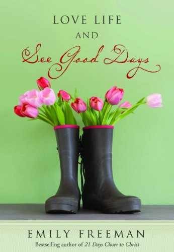 Love Life and See Good Days – Hardcover, by Emily Belle Freeman – Very Good