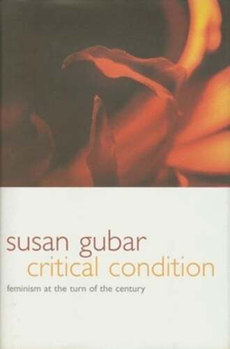 Critical Condition: Feminism at the Turn of the Century by Gubar: New