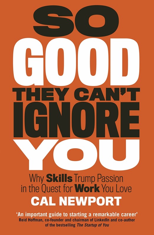 So Good They Can’t Ignore You: Why Skills Trump….By Cal Newport NEW Paperback