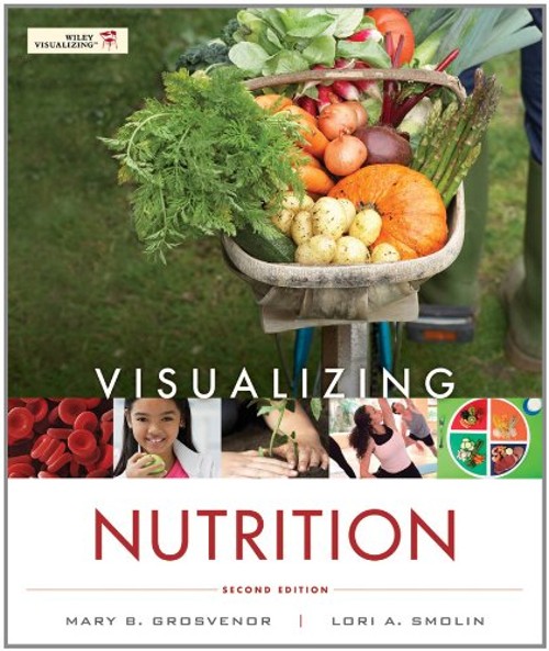 Visualizing Nutrition : Everyday Choices Mary B., Smolin, Lori A.