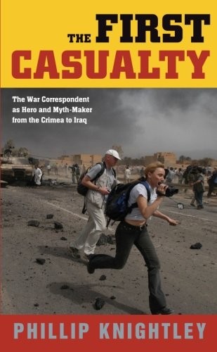 THE FIRST CASUALTY: THE WAR CORRESPONDENT AS HERO AND By Phillip Knightley Mint