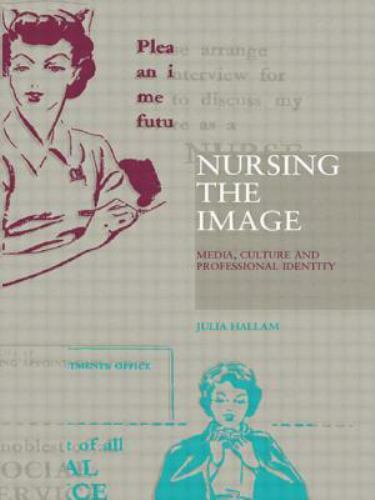 Nursing the Image : Media, Image and Professinal Identity, Paperback by Halla…