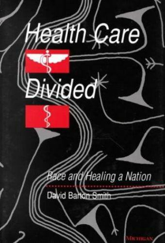 Health Care Divided: Race and Healing a Nation by Smith, David Barton