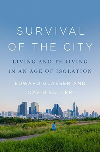 Survival of the City: Living and Thriving in an Age of Isolation by Glaeser, Ed