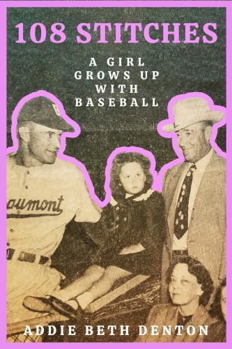 108 Stitches: A Girl Grows Up With Baseball; Texa- paperback, Denton, 168283140X