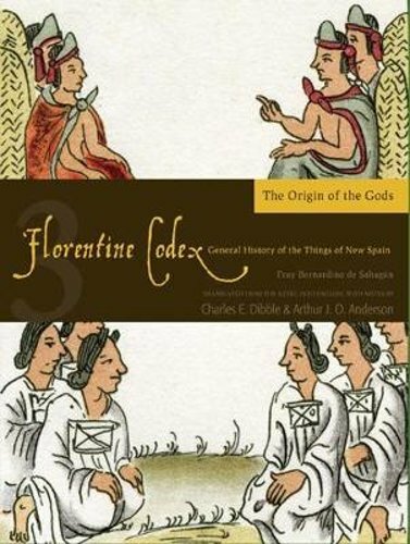 The Florentine Codex, Book Three: The Origin of the Gods: A General History of