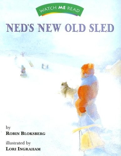 WATCH ME READ: NED’S NEW OLD SLED (INVITATIONS TO By Robin Bloksberg & Lori VG