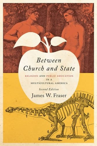 BETWEEN CHURCH AND STATE: RELIGION AND PUBLIC EDUCATION IN By James W. Fraser