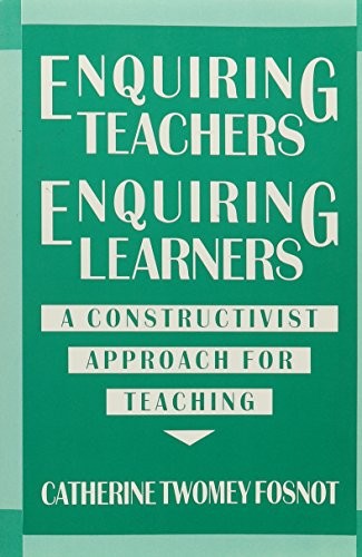 ENQUIRING TEACHERS, ENQUIRING LEARNERS: A CONSTRUCTIVIST By Catherine Fosnot VG+