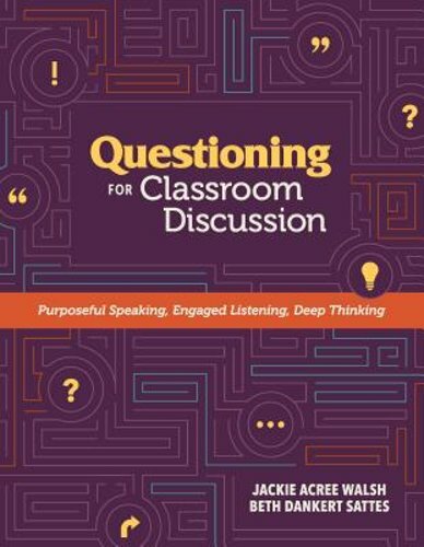 Questioning for Classroom Discussion: Purposeful Speaking, Engaged Listening,