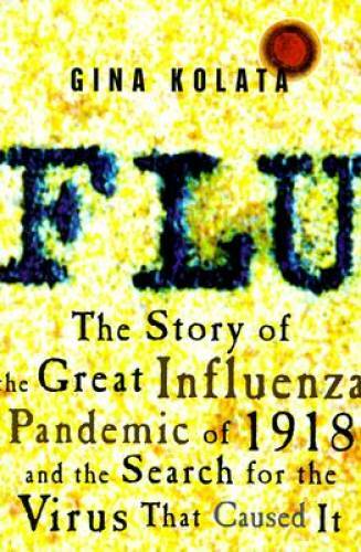 Flu: The Story of the Great Influenza Pandemic of 1918 and the Search for – GOOD