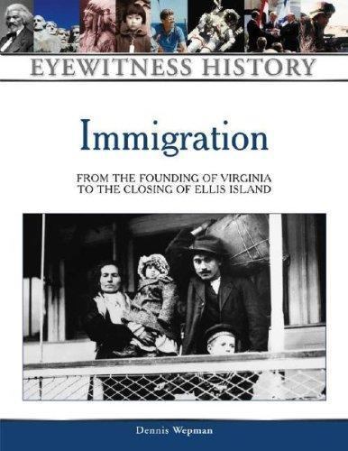 Immigration: From the Founding of Virginia to the Closing of Ellis Island (E…