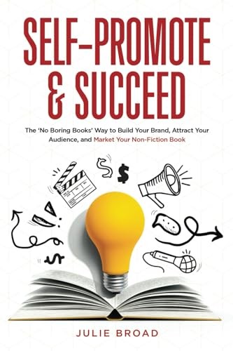 Self-Promote & Succeed: The No Boring …, Broad, Julie