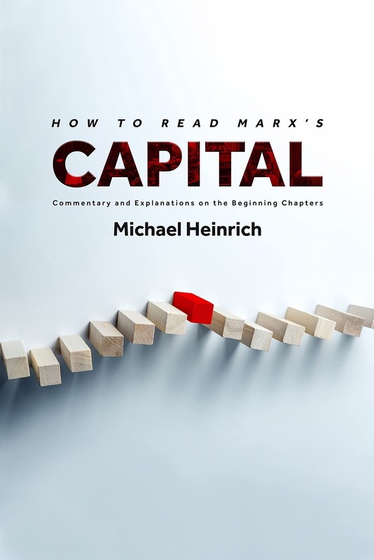 HOW TO READ MARX’S CAPITAL: COMMENTARY AND EXPLANATIONS ON THE… Michael Heinri