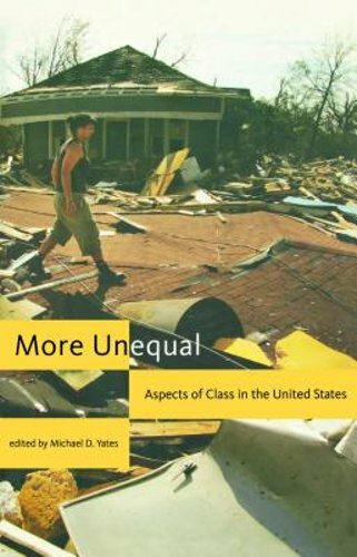 More Unequal: Aspects of Class in the United States by Michael D Yates: New