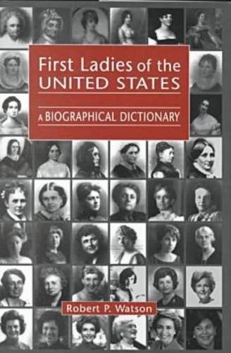FIRST LADIES OF THE UNITED STATES: A BIOGRAPHICAL By Robert P. Watson **Mint**