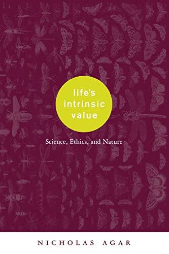 Life’s Intrinsic Value: Science, Ethics, and Nature, Agar 9780231117876 New-,