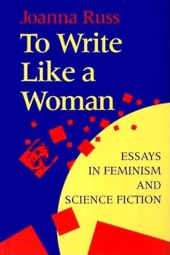 To Write Like a Woman: Essays in Feminism and Science Fiction By