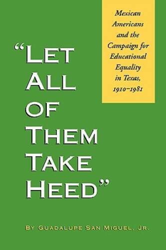 Let All of Them Take Heed: Mexican Americans and the Campaign for Educati – GOOD
