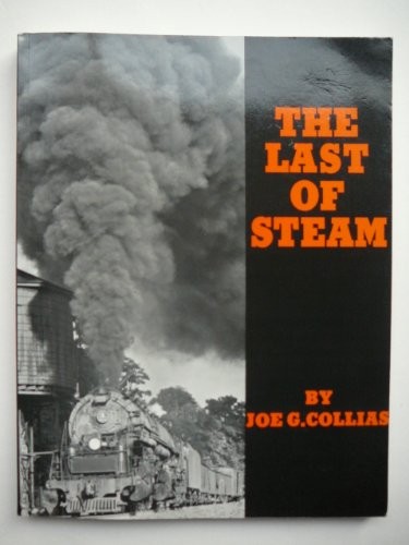 THE LAST OF STEAM By Joe G. Collias **BRAND NEW**