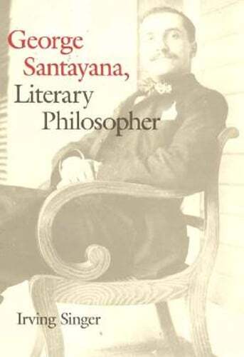 George Santayana: Literary Philosopher by Professor Singer, Irving: Used