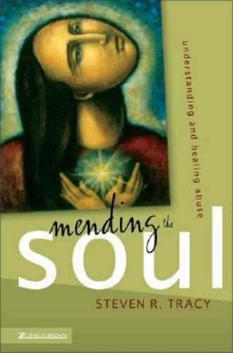 Mending the Soul: Understanding and Healing Abuse by Tracy, Steven R.