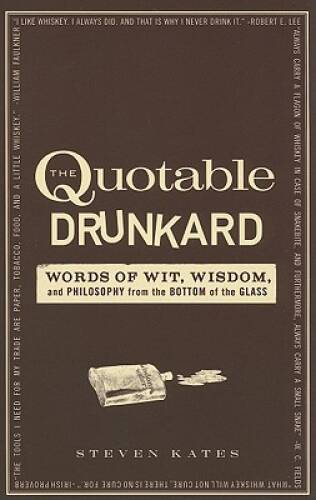 The Quotable Drunkard: Words of Wit, Wisdom, and Philosophy From the Bott – GOOD