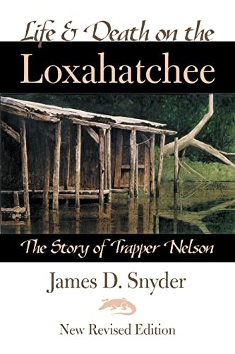 Life and Death on the Loxahatchee: The Story of Trapper Nelson by Snyder