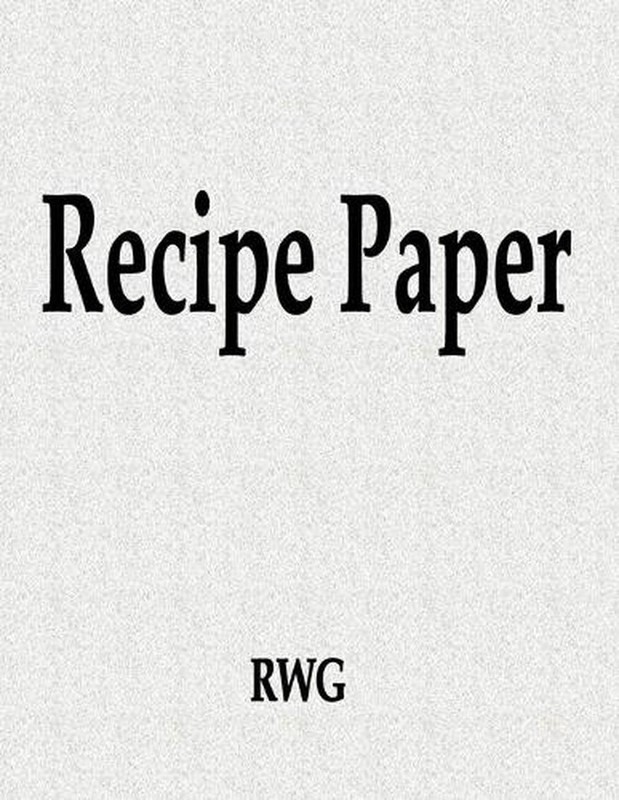 Recipe Paper: 150 Pages 8.5″ X 11″ by Rwg (English) Paperback Book