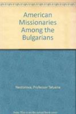 East European Monographs: American Missionaries among the Bulgarians : 1858-1912