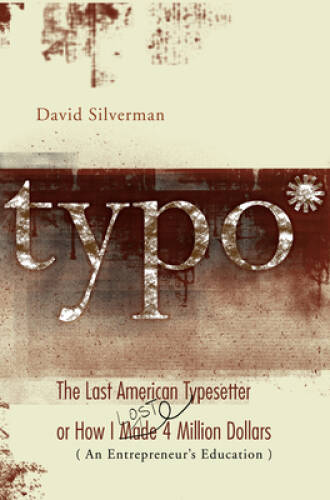 Typo: The Last American Typesetter or How I Made and Lost 4 Million – GOOD
