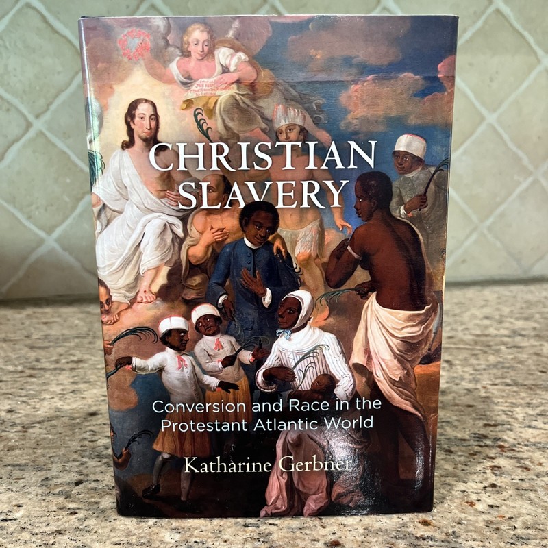 Christian Slavery: Conversion and Race in the Protestant Atlantic World