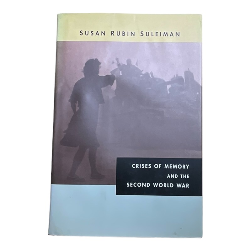 Crises of Memory and the Second World War by Susan Rubin Suleiman (HC/DJ)