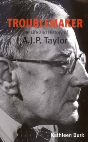 Troublemaker: The Life and History of AJP Taylor – Paperback – GOOD