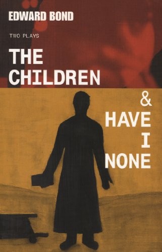 The Children & Have I None (Modern Plays) by Bond, Edward