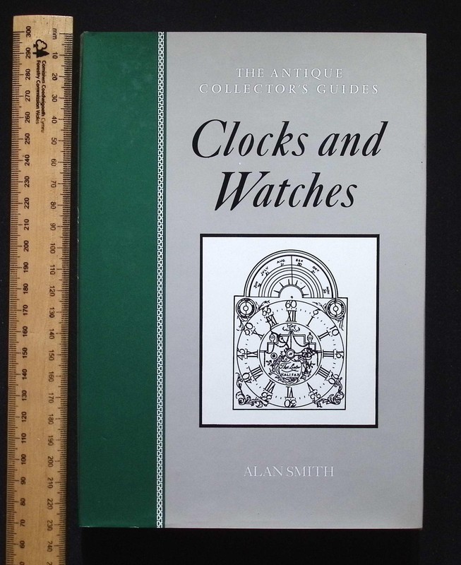The Antique Collector’s Guides : Clocks & Watches by Alan Smith, 1989 Ebury HB