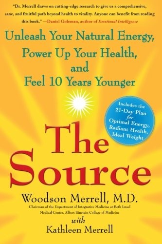 THE SOURCE: UNLEASH YOUR NATURAL ENERGY, POWER UP YOUR By Merrell Woodson M.d.