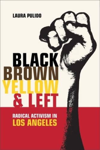 Black, Brown, Yellow, and Left: Radical Activism in Los Angeles (American – GOOD