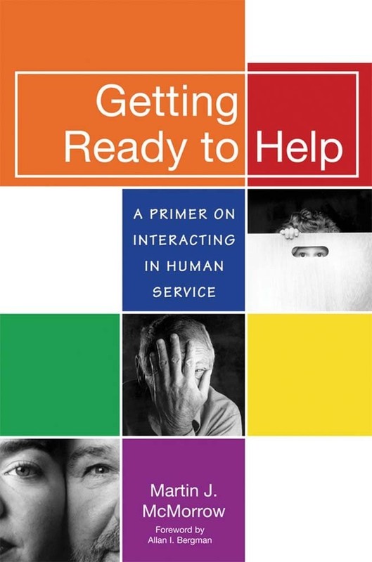 Getting Ready to Help: A Primer on Interacting in Human Service by McMorrow M.S.