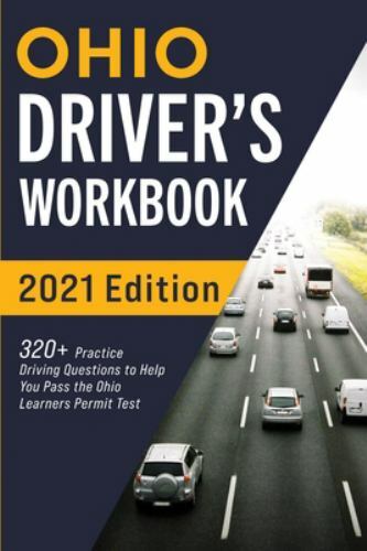 Ohio Driver’s Workbook: 320+ Practice Driving Questions to Help You Pass the…
