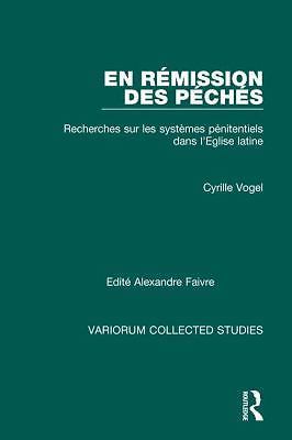 En rémission des péchés: Recherches sur les Systèmes Pénitentiels dans l’Eglise