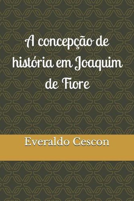 A concepo de histria em Joaquim de Fiore by Everaldo Cescon Paperback Book