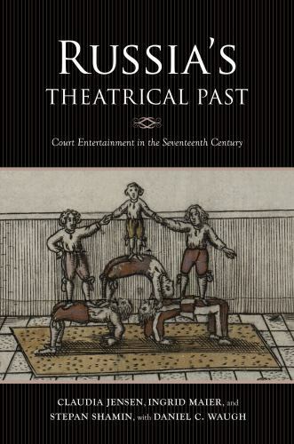 Russia’s Theatrical Past : Court Entertainment in the Seventeenth Century, Pa…